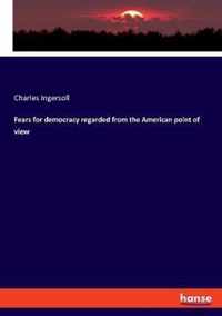 Fears for democracy regarded from the American point of view