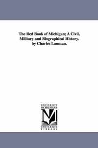 The Red Book of Michigan; A Civil, Military and Biographical History. by Charles Lanman.