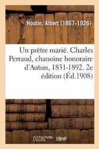 Un Pretre Marie. Charles Perraud, Chanoine Honoraire d'Autun, 1831-1892. 2e Edition