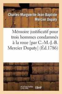 Memoire Justificatif Pour Trois Hommes Condamnes A La Roue [Par C.-M.-J.-B. Mercier Dupaty]