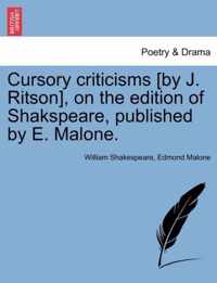 Cursory Criticisms [By J. Ritson], on the Edition of Shakspeare, Published by E. Malone.