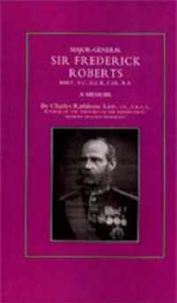 Major-General Sir Frederick S. Roberts Bart VC GCB CIE RA