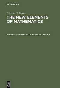 The New Elements of Mathematics, Volume 3/1, Mathematical Miscellanea. 1