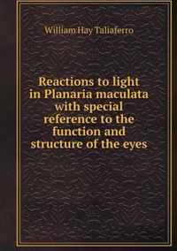 Reactions to light in Planaria maculata with special reference to the function and structure of the eyes