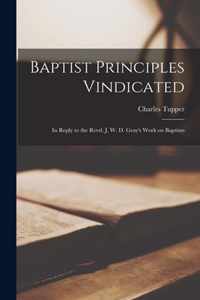 Baptist Principles Vindicated [microform]