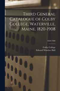 Third General Catalogue of Colby College, Waterville, Maine. 1820-1908; 1820-1908