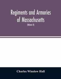 Regiments and armories of Massachusetts; an historical narration of the Massachusetts volunteer militia, with portraits and biographies of officers past and present (Volume II)