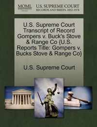 U.S. Supreme Court Transcript of Record Gompers v. Buck's Stove & Range Co {U.S. Reports Title