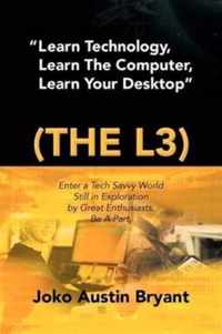 Learn Technology, Learn the Computer, Learn Your Desktop (the L3)