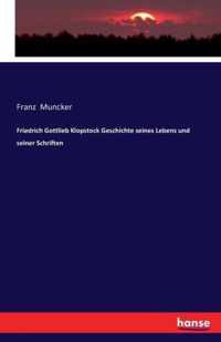 Friedrich Gottlieb Klopstock Geschichte seines Lebens und seiner Schriften