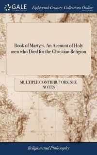 Book of Martyrs. An Account of Holy men who Died for the Christian Religion