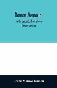 Damon memorial; to the descendants of eleven Damon families, who were children of Samuel Damon, who came from Scituate Massachusetts, to spring field Vermont, in 1793 this little Volume is most affectionately dedicated