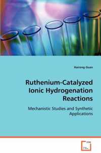 Ruthenium-Catalyzed Ionic Hydrogenation Reactions