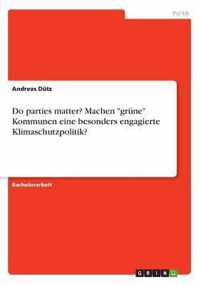 Do parties matter? Machen grune Kommunen eine besonders engagierte Klimaschutzpolitik?