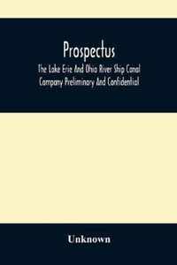 Prospectus, The Lake Erie And Ohio River Ship Canal Company Preliminary And Confidential