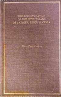 The Acculturation of the Lithuanians of Chester, Pennsylvania