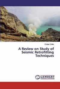 A Review on Study of Seismic Retrofitting Techniques