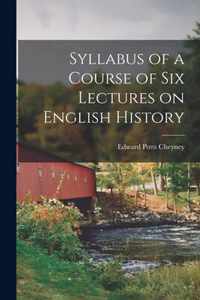 Syllabus of a Course of Six Lectures on English History