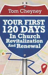 Your First 120 Days In Church Revitalization And Renewal