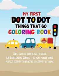 My First Dot To Dot Things That Go Coloring Book