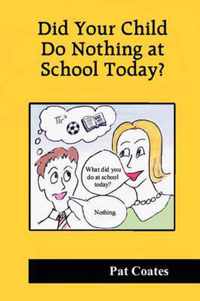Did Your Child Do Nothing at School Today?