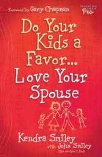 Do Your Kids A Favor...Love Your Spouse