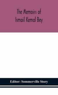 The memoirs of Ismail Kemal Bey