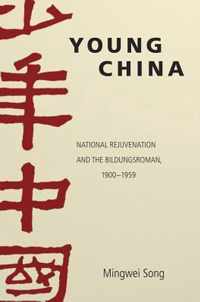 Young China - National Rejuvenation and the Bildungsroman, 1900-1959