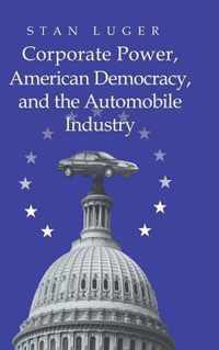 Corporate Power, American Democracy, and the Automobile Industry