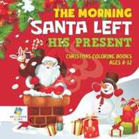The Morning Santa Left His Present Christmas Coloring Books Ages 8-12