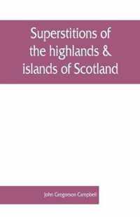 Superstitions of the highlands & islands of Scotland