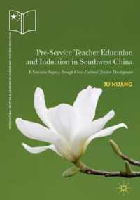 Pre-Service Teacher Education and Induction in Southwest China