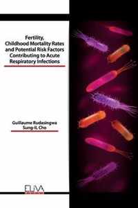 Fertility, Childhood Mortality Rates and Potential Risk Factors Contributing to Acute Respiratory Infections