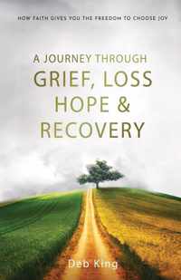 A Journey Through Grief, Loss, Hope, and Recovery