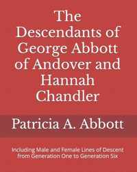 The Descendants of George Abbott of Andover and Hannah Chandler Through Six Generations