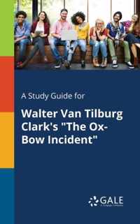 A Study Guide for Walter Van Tilburg Clark's The Ox-Bow Incident