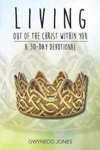 Living Out of The Christ Within You - A 30-day Devotional