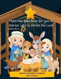 Advent Coloring Calendar with Scriptures There has Been Born for You a Savior Who is Christ the Lord. Luke 2: 10-11