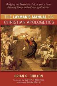 The Layman's Manual on Christian Apologetics