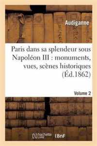 Paris Dans Sa Splendeur Sous Napoleon III: Monuments, Vues, Scenes Historiques. Volume 2, Partie 1