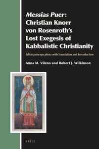 Messias Puer: Christian Knorr von Rosenroth's Lost Exegesis of Kabbalistic Christianity