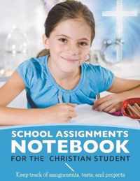 School Assignments Notebook for the Christian Student