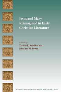 Jesus and Mary Reimagined in Early Christian Literature