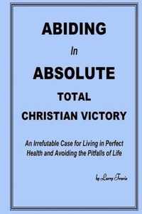 Abiding in Absolute Total Christian Victory