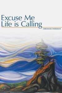 Excuse Me, Life is Calling