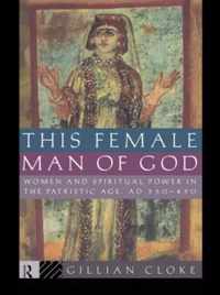 This Female Man of God: Women and Spiritual Power in the Patristic Age, 350-450 Ad
