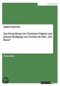 Zur Darstellung von Christiane Vulpius und Johann Wolfgang von Goethe im Film "Die Braut"