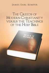 The Creeds of Modern Christianity versus the Teachings of the Holy Bible