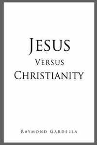 Jesus Versus Christianity