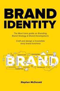 Brand identity: The Must have guide on Branding, Brand Strategy & Brand Development. Craft and design a Irresistible story brand business
